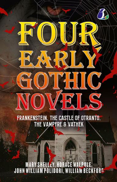 Four Early Gothic Novels: Frankenstein The Castle of Otranto The Vampyre Vathek [Paperback]