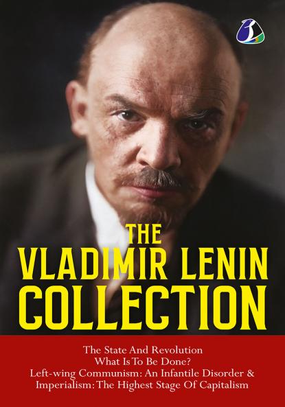 Vladimir Lenin Collection: The State and Revolution What Is to Be Done? Left-Wing Communism: An Infantile Disorder & Imperialism: The Final Stage of Capitalism - [DELUXE HARDCOVER EDITION]