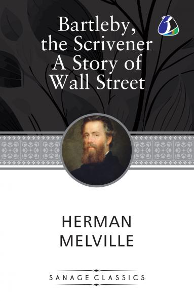 Bartleby The Scrivener & The Paradise of Bachelors and the Tartarus of Maids