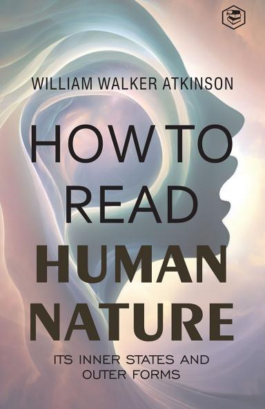 How to Read Human Nature: Its Inner States and Outer Forms (Deluxe Hardbound Edition)