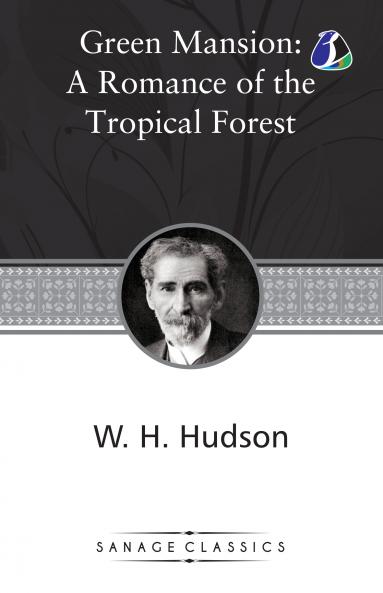 Green Mansions: A Romance of the Tropical Forest