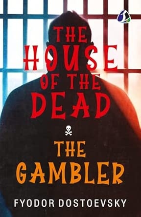 The House of the Dead / The Gambler: The Original Classic Literature