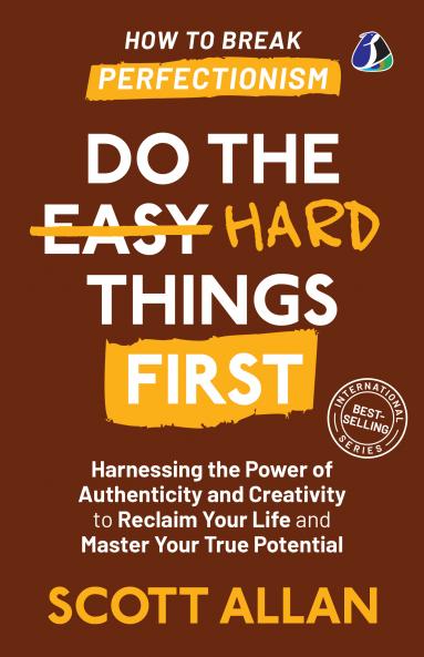 Do the Hard Things First: ***How to Break Perfectionism***