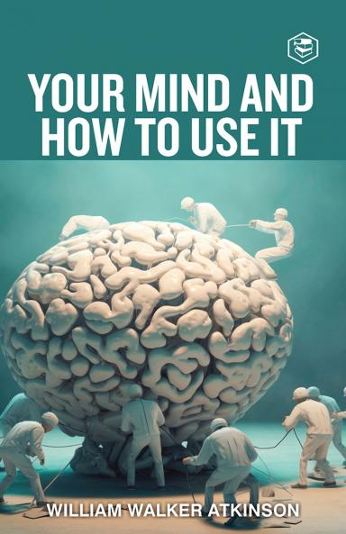 Your Mind And How To Use It: A Manual of Practical Psychology (Deluxe Hardbound Edition