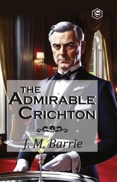 The Admirable Crichton: A Comedy (Hardcover Library Edition)