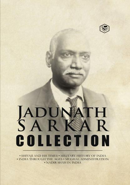 Jadunath Sarkar Collection (5 Books) - (Deluxe Hardbound Edition): Shivaji and His Times Military History of India India Through the Ages Mughal Administration & Nadir Shah in India