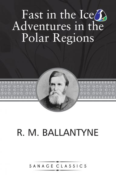 Fast In The Ice Adventures In The Polar Regions