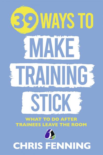 39 Ways to Make Training Stick: What to Do After Trainees Leave the Room (Learning and Development Training Books)