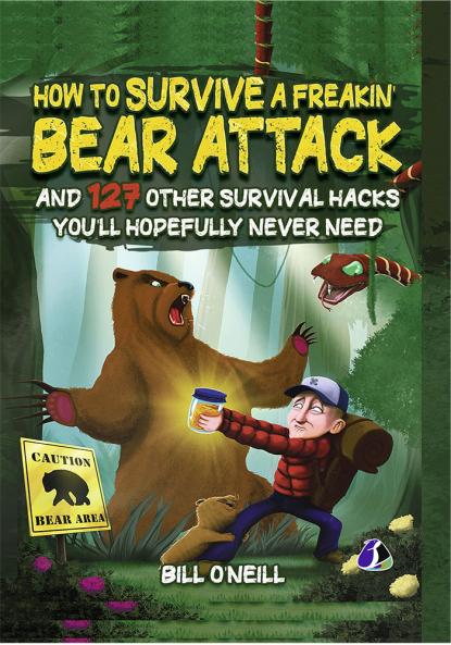 How To Survive A Freakin’ Bear Attack: And 127 Other Survival Hacks You'll Hopefully Never Need - [DELUXE HARDCOVER EDITION]