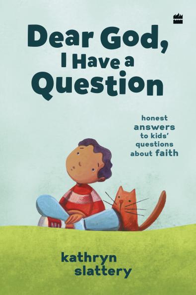 Dear God I Have a Question : Honest Answers to Kids’ Questions About Faith