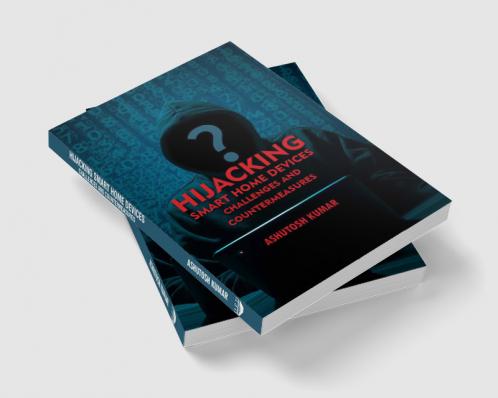 Hijacking Smart Home Devices - Challenges & Countermeasures