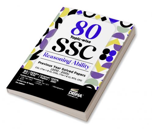 80 Topic-wise 2025 - 2010 SSC Reasoning Ability Previous Year Solved Papers - CGL (Tier I & II) CHSL (Tier I & II) MTS CPO & Stenographer 7th Edition | 3300+ Gneral Intelligence PYQs