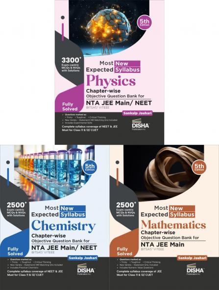Most Expected New Syllabus Physics Chemistry & Mathematics Chapter-wise Objective Question Bank for NTA JEE Main/ BITSAT/ VITEEE 5th Edition | Based on PYQs | Useful for CBSE 11/ 12 & CUET