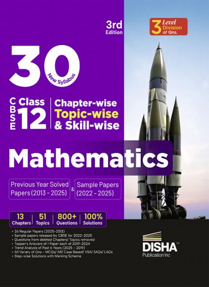 30 New Syllabus Chapter-wise Topic-wise & Skill-wise CBSE Class 12 Mathematics Previous Year Solved Papers (2013 - 2025) & Sample Papers (2022 - 2025) 3rd Edition | PYQs for 2026 Exam