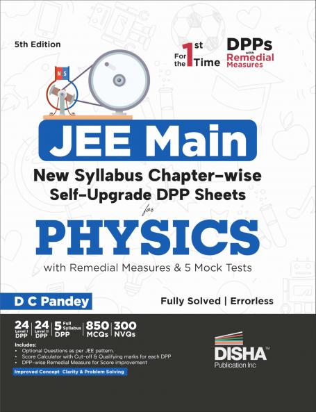 JEE Main New Syllabus New Syllabus Chapter-wise Self Upgrade DPP Sheets for Physics with Remedial Measures & 5 Full Mock Tests 5th Edition | Improves Concept Clarity & Problem Solving