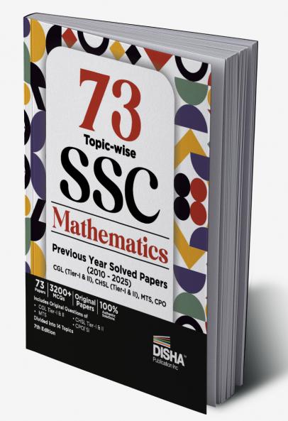 73 Topic-wise 2025 - 2010 SSC Mathematics Previous Year Solved Papers - CGL (Tier I & II) CHSL (Tier I & II) MTS & CPO 7th Edition | 3200+ Quantitative Aptitude PYQs