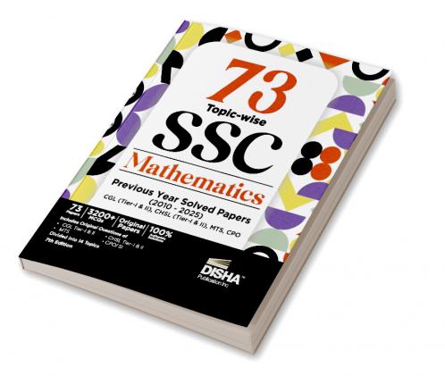 73 Topic-wise 2025 - 2010 SSC Mathematics Previous Year Solved Papers - CGL (Tier I & II) CHSL (Tier I & II) MTS & CPO 7th Edition | 3200+ Quantitative Aptitude PYQs