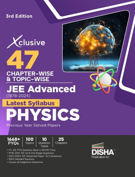 Xclusive 47 Chapter-wise & Topic-wise JEE Advanced (1978 - 2024) New Syllabus PHYSICS Previous Year Solved Papers 3rd Edition | IIT-JEE PYQ Question Bank in NCERT Flow for JEE 2025