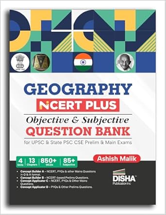 Geography NCERT PLUS Objective & Subjective Question Bank for UPSC & State PSC CSE Prelim & Main Exams 2nd Edition | Physical Indian Human and Geography through Maps
