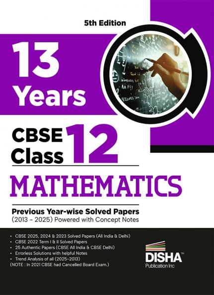 Disha 13 Years CBSE Class 12 Solved Mathematics Previous Year-wise Question Papers (2013 - 2025) | PYQ’s Sample Paper & Concept Notes | CBSE Question Bank Class 12 | 5th Edition