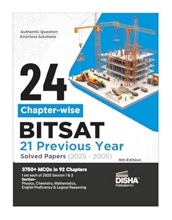 24 Chapter-wise BITSAT Previous 21 Years Solved Papers (2025 - 2005) 9th Edition | Physics Chemistry Mathematics English & Logical Reasoning 3750 PYQs for 2026 Exam
