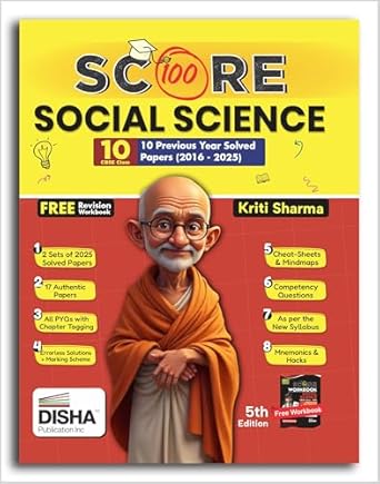 Score 100 Social Science CBSE Class 10th 12 Previous Year-wise Solved Papers (2016 - 2025) with Revision Cheat Sheets 5th Edition | PYQs for 2025 Exam