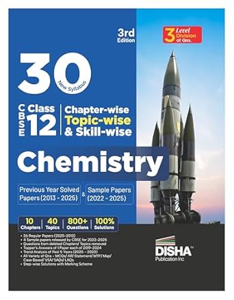30 New Syllabus Chapter-wise Topic-wise & Skill-wise CBSE Class 12 Chemistry Previous Year Solved Papers (2013 - 2025) & Sample Papers (2022 - 2025) 3rd Edition | PYQs for 2026 Exam