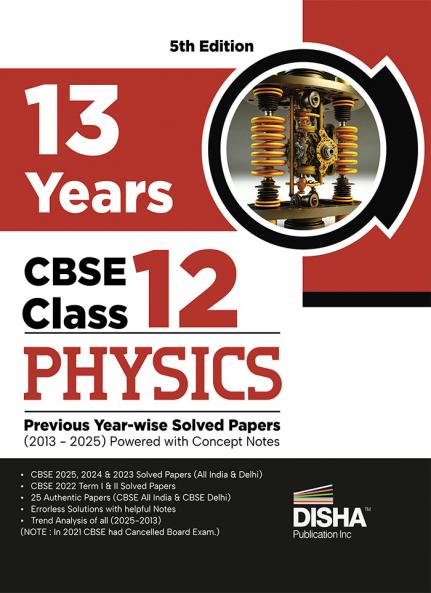 Disha 13 Years CBSE Class 12 Solved Physics Previous Year-wise Question Papers (2013 - 2025) | PYQ’s Sample Paper & Concept Notes | CBSE Question Bank Class 12 | 5th Edition