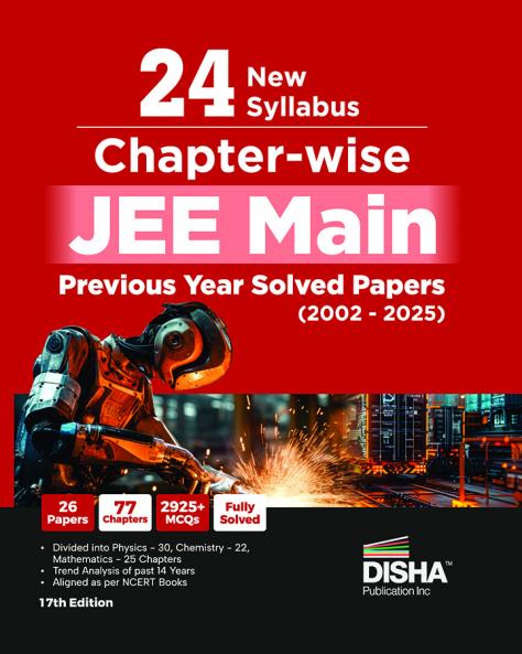 24 New Syllabus Chapter-wise JEE MAIN Previous Years Solved Papers (2002 - 2025) 17th Edition | Physics Chemistry & Mathematics PYQs New Syllabus Question Bank | Fully Solved