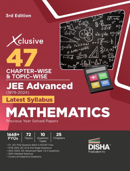 Xclusive 47 Chapter-wise & Topic-wise JEE Advanced (1978 - 2024) New Syllabus MATHEMATICS Previous Year Solved Papers 3rd Edition | IIT-JEE PYQ Question Bank in NCERT Flow for JEE 2025