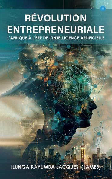 RÉVOLUTION ENTREPRENEURIAL: L'AFRIQUE À L'ERE DEL'INTELLIGENCE ARTIFICIELLE