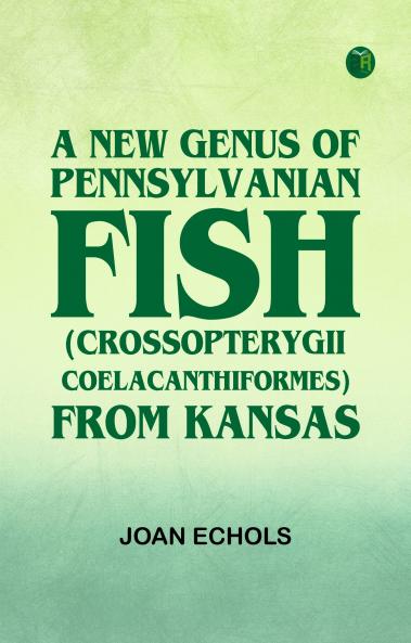 A New Genus of Pennsylvanian Fish (Crossopterygii Coelacanthiformes) from Kansas