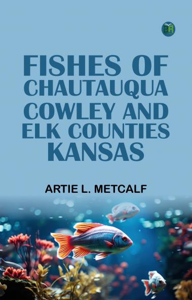 Fishes of Chautauqua Cowley and Elk Counties Kansas