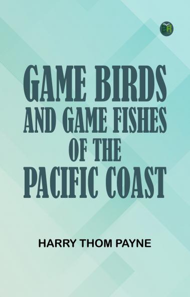 Game Birds and Game Fishes of the Pacific Coast