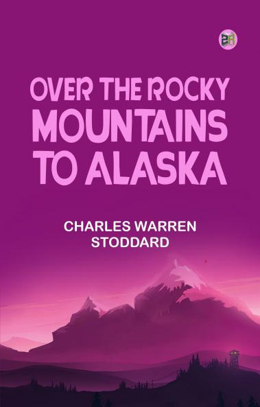 Over the Rocky Mountains to Alaska
