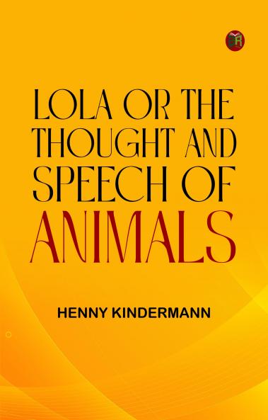 Lola; Or The Thought and Speech of Animals