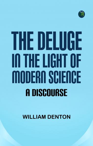 The Deluge in the Light of Modern Science: A Discourse