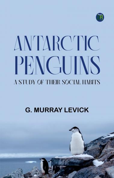 Antarctic Penguins: A Study of Their Social Habits
