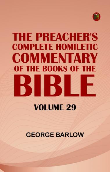 The Preacher's Complete Homiletic Commentary of the Books of the Bible: Volume 29