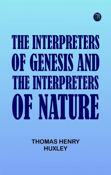 The Interpreters of Genesis and the Interpreters of Nature