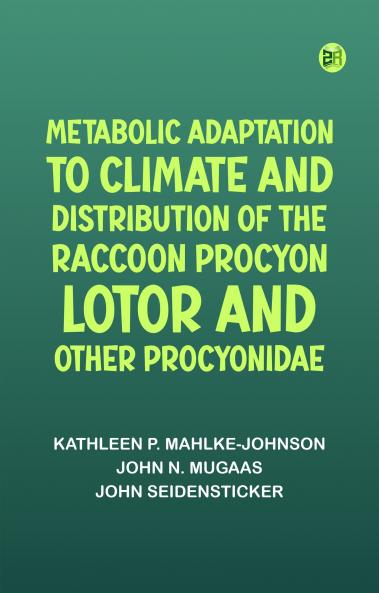 Metabolic Adaptation to Climate and Distribution of the Raccoon Procyon Lotor and Other Procyonidae
