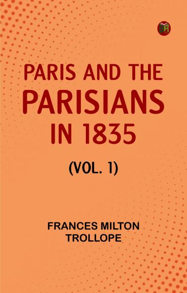 Paris and the Parisians in 1835 (Vol. 1)