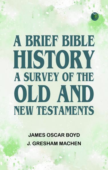A Brief Bible History: A Survey of the Old and New Testaments