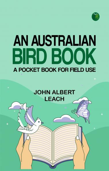 An Australian Bird Book: A Pocket Book for Field Use