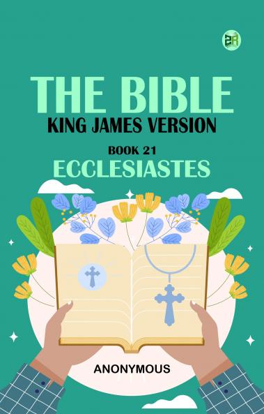 The Bible King James version Book 21: Ecclesiastes