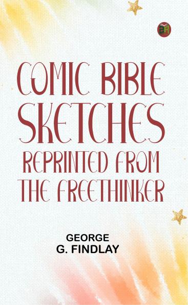 Comic Bible Sketches Reprinted from The Freethinker