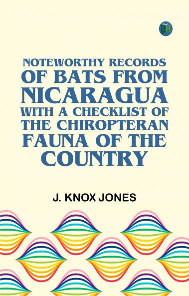 Noteworthy Records of Bats From Nicaragua with a Checklist of the Chiropteran Fauna of the Country