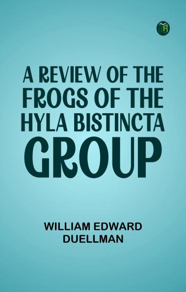 A Review of the Frogs of the Hyla bistincta Group