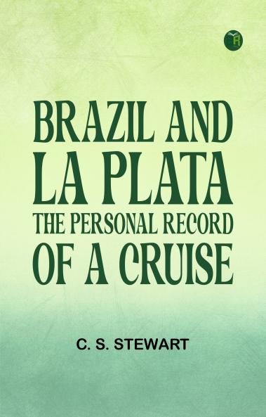 Brazil and La Plata: The personal record of a cruise