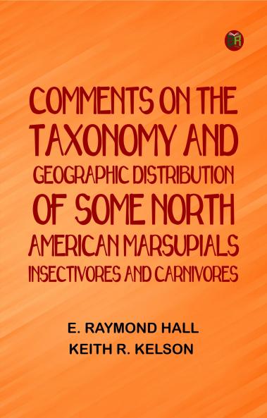 Comments on the Taxonomy and Geographic Distribution of Some North American Marsupials Insectivores and Carnivores